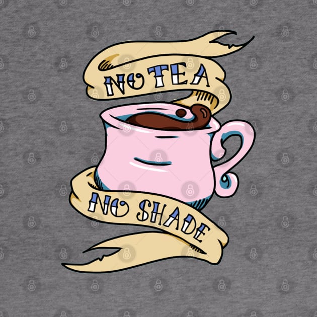 No Tea No Shade Teacup by HannahPalmerArt